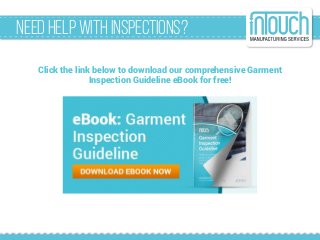 Needhelpwith inspections?
Click the link below to download our comprehensive Garment
Inspection Guideline eBook for free!
 