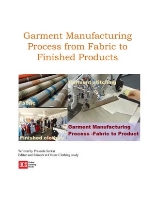 Garment Manufacturing
Process from Fabric to
Finished Products
Written by Prasanta Sarkar
Editor and founder at Online Clothing study
 
