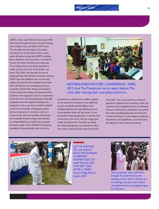 75
PRIESTLY GLORY
LORD, of how much HE loves the sheep of HIS
flock that the shepherd may be of such stunning
stature before man, and before HIS Throne.
Thus far high was the keeper of the pulpit
intended to be, to the extent that he would
exude all values that go with GLORY, including
fame, admiration, and honour that is accorded to
anyone who does something very important.
The priestly practice was hence intended to
confer praise and honour to the holder and
hence The LORD. And because the sacred
priestly garment had sufficient anointing to bestow
GLORY upon the shepherd, then we can only
imagine that the life of the shepherd must have
been full of praise and thanksgiving as his act
of worship to JEHOVAH. Majesty and splendour,
wonder and joy that idealize the beauty and bliss
of heaven were supposed to be the countenance
of the life of the Levitical priesthood. It basically
emphasizes that the shepherd’s lifestyle was
designed in such a way that it should, by default
underscore the quality of being great, grand
and very impressive. It was also meant, as a
matter of fact, that the custodian of the pulpit
be somebody of great richness that indicates
an undepletable kind of wealth that surpasses
all human wealth. GOD ALMIGHTY abundantly
provided for them faithfully. And in this first
priesthood was placed such excellent qualities
to the extent that whosoever was called into
service, by default exuded brilliance and a
dazzling brightness that especially beamed out
his exceptional ability, skill and success. It was
this level of imposing splendour in the life of the
Levites that crown them with joy, energy, good
health and discernment. Therefore by design,
the Tabernacle garment was intended to allow
the priest to enjoy the favour that he had with
The LORD. This is why that first priesthood
operated in happiness and excitement, which was
combined with a heightened sense of well-being.
If beauty is defined by a combination of qualities
that makes something pleasing and impressive
to look at and listen to, then elegance, perfection,
exquisiteness, and magnificence, must have been
the hallmark of the Levitical priesthood.
JUST AS THE MAN
OF GOD WALKS
INTO THE STADIUM,
A CRIPPLED
WOMAN GETS UP
AND WALKS FOR
THE FIRST TIME
AFTER 5 YEARS /
Kisumu Mega Revival
January 2012
NETHERLANDS PASTORS' CONFERENCE / APRIL
2013 And The Priesthood ran to repent before The
LORD after hearing their case before JEHOVAH.
This young boy with a pink shirt
brought his deaf friend to the
meeting of the LORD in Kisumu for
his healing, and the LORD indeed
remembered him and popped open
his deaf ears.
 