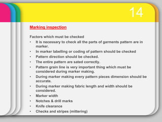 14
Marking inspection

Factors which must be checked
• It is necessary to check all the parts of garments pattern are in
 ...