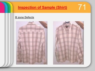 Inspection of Sample (Shirt)                                   74
B zone Defects
3. Side seam




Defects           Causes...