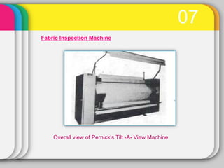 07
Fabric Inspection Machine




    Overall view of Pernick’s Tilt -A- View Machine
 