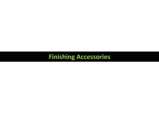 Finishing Accessories
 