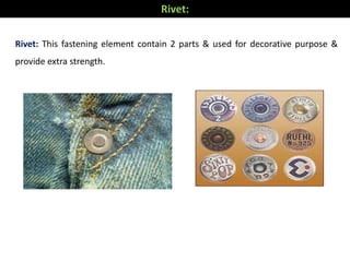 Rivet: This fastening element contain 2 parts & used for decorative purpose &
provide extra strength.
Rivet:
 