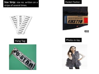 Size Strip: size no. written on a
stripe of several times.
Pocket Flasher:
Hang Tag: Photo-in-lay:
 