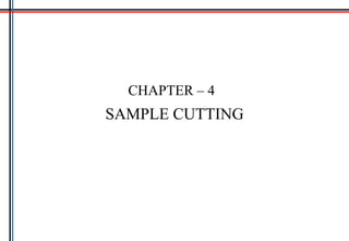 SAMPLE CUTTING
CHAPTER – 4
 