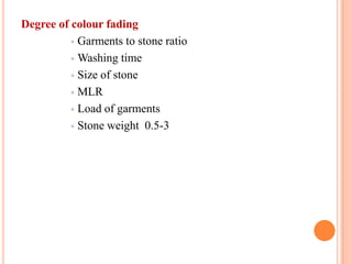 Degree of colour fading
           Garments to stone ratio

           Washing time

           Size of stone

           MLR

           Load of garments

           Stone weight 0.5-3
 