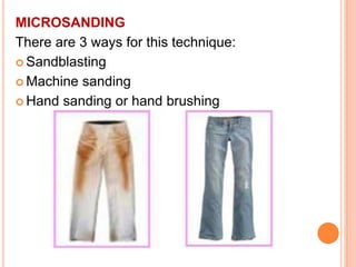 MICROSANDING
There are 3 ways for this technique:
 Sandblasting

 Machine sanding

 Hand sanding or hand brushing
 