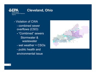 • - Violation of CWA
–- combined sewer
overflows (CSO)
- “Combined” sewers
Stormwater &
wastewater
–- wet weather = CSOs
–- public health and
–environmental issue
2
Cleveland, Ohio
 