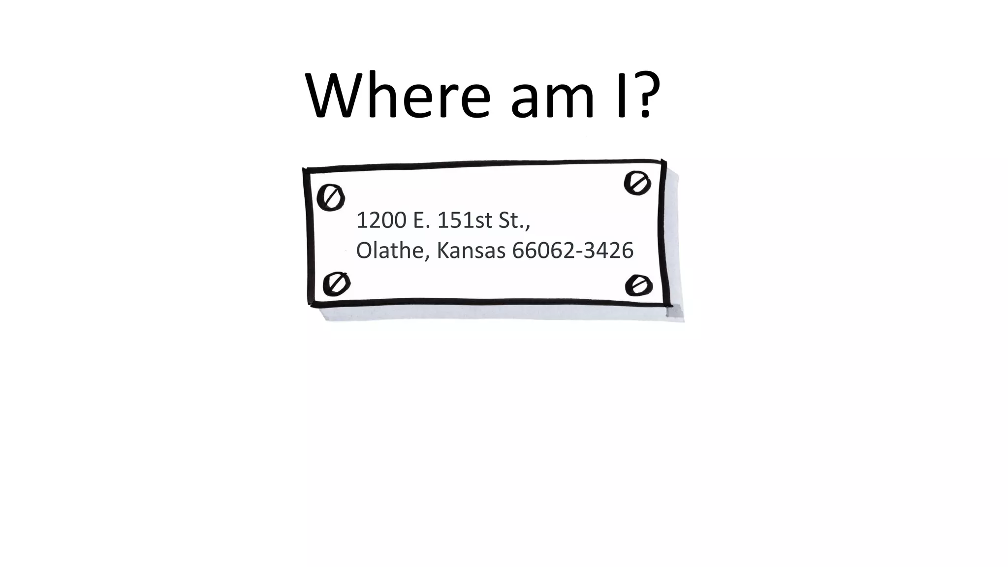 Where am I?
1200 E. 151st St.,
Olathe, Kansas 66062-3426
 