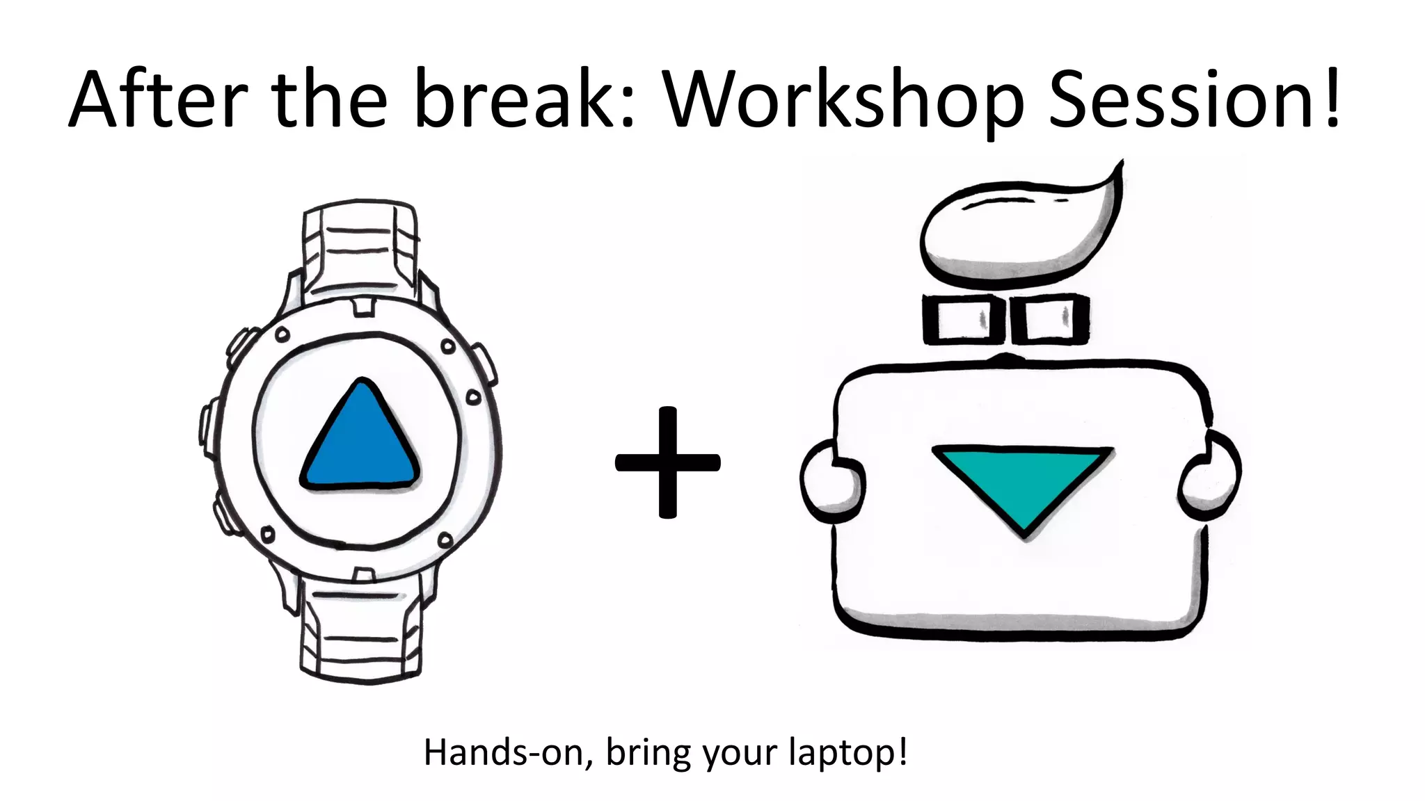 +
After the break: Workshop Session!
Hands-on, bring your laptop!
 