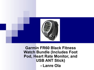 Garmin FR60 Black Fitness Watch Bundle (Includes Foot Pod, Heart Rate Monitor, and USB ANT Stick) - Lanre Ola 