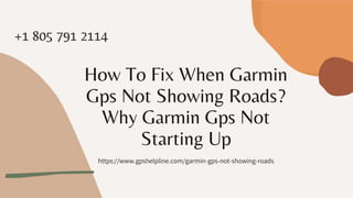 My Garmin GPS Not Showing Roads? Fix 1-8057912114 Garmin Helpline.ppt