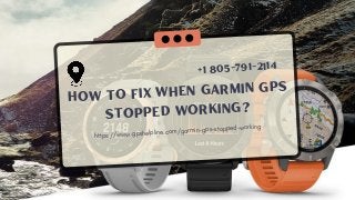 How To Fix When Garmin Gps
Stopped Working?
https://www.gpshelpline.com/garmin-gps-stopped-working
+1 805-791-2114
 