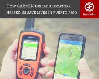 How GARMIN inreach locators
helped us save lives in puerto rico 
 