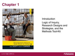 Chapter 1 
Introduction 
Logic of Inquiry, 
Research Designs and 
Strategies, and the 
Methods Tool-Kit 
 