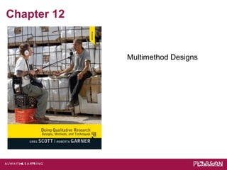 Chapter 12 
Multimethod Designs 
 