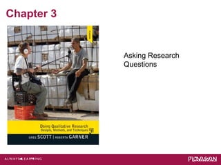 Chapter 3 
Asking Research 
Questions 
 