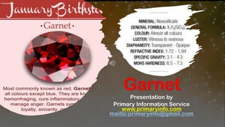 Garnet
Presentation by
Primary Information Service
www.primaryinfo.com
mailto:primaryinfo@gmail.com
 