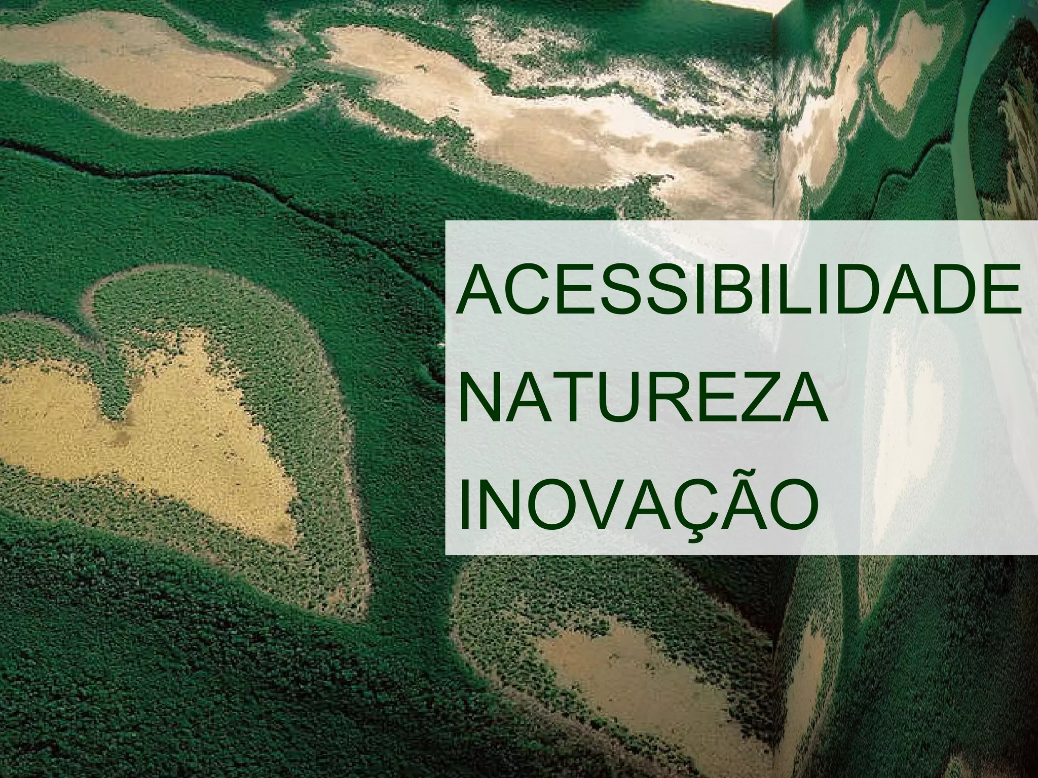 ACESSIBILIDADE  NATUREZA INOVAÇÃO 