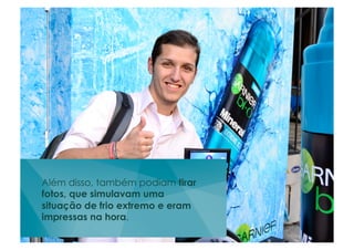 Além disso, também podiam tirar
fotos, que simulavam uma
situação de frio extremo e eram
impressas na hora.
 