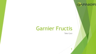 Garnier Fructis
Take Care
1
 
