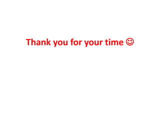 Thank you for your time 
 