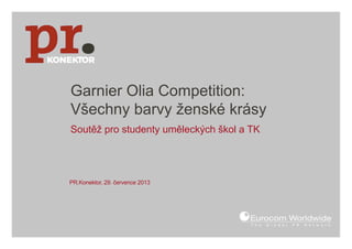 Garnier Olia Competition:
Všechny barvy ženské krásy
Soutěž pro studenty uměleckých škol a TK
PR.Konektor, 29. července 2013
 