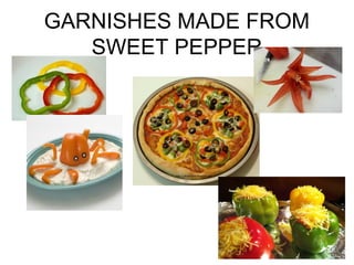 GARNISHES MADE FROM
SWEET PEPPER
 