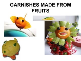 GARNISHES MADE FROM
FRUITS
 
