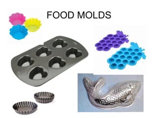 FOOD MOLDS
 