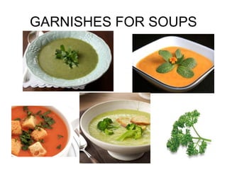 GARNISHES FOR SOUPS
 