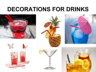 DECORATIONS FOR DRINKS
 