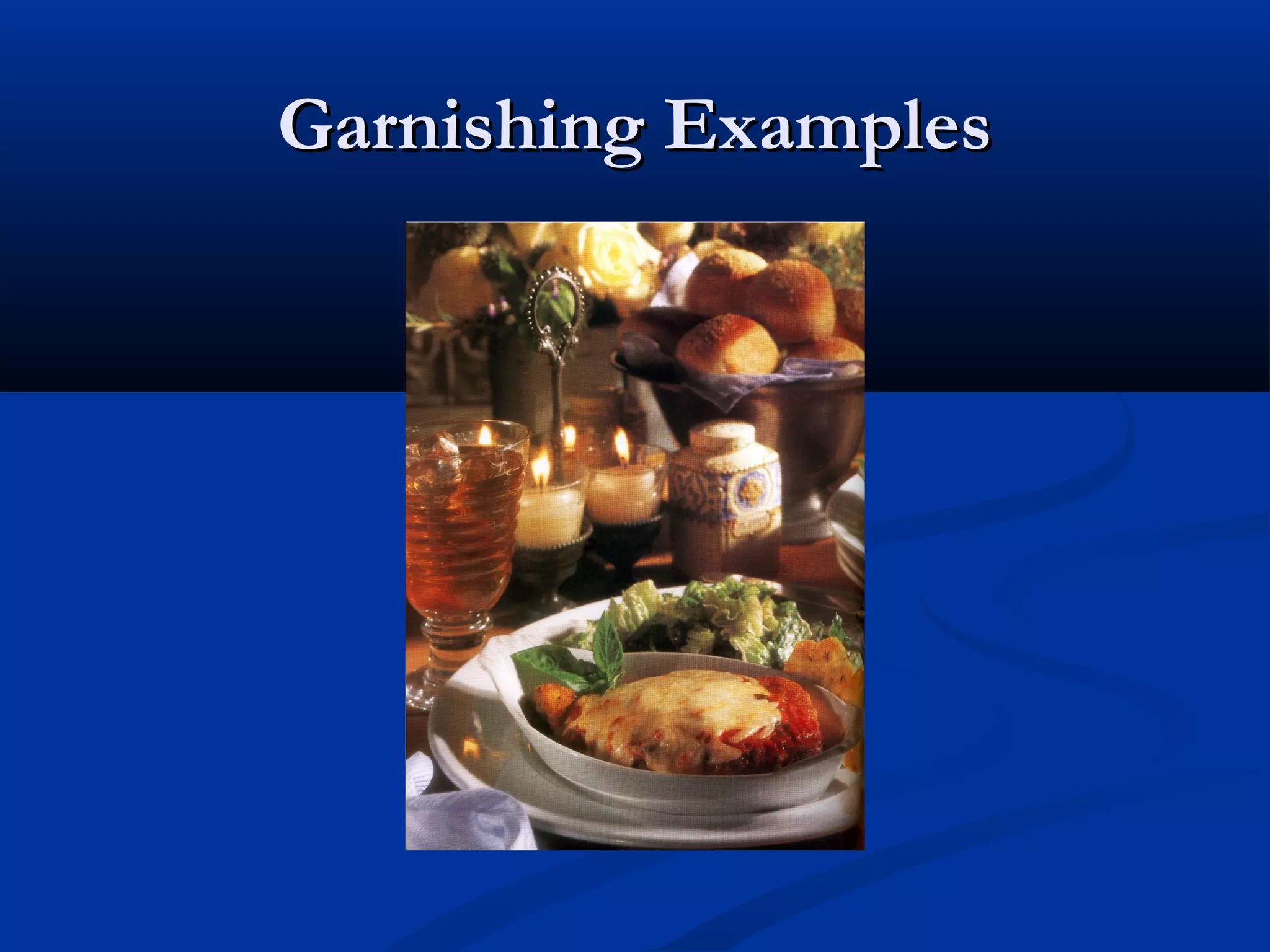 Garnishing ExamplesGarnishing Examples
 