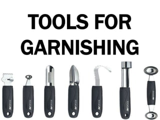 TOOLS FOR
GARNISHING
 