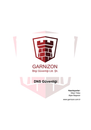 DNS Güvenliği
Hazırlayanlar:
Okan Yıldız
Alper Başaran
www.garnizon.com.tr
 