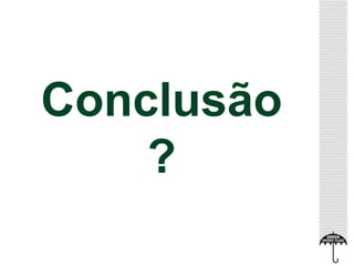 Conclusão 
? 
 