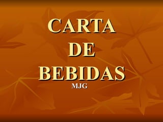 CARTA
  DE
BEBIDAS
  MJG
 