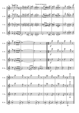 &
&
&
&
b
b
S. Sx.
A. Sx.
T. Sx.
B. Sx.
36
f
.œb
J
œn>
J
œ
‰Œ
f
.œ
J
œ>
J
œ
‰Œ
.œ
J
œ
>
J
œ‰Œ
.œ
j
œ
>
œœœ œ
‰
œ>
J
œ
J
œ œ J
œ>
‰
œ>
J
œ
J
œ œ
J
œ>
‰œ
>
j
œ
j
œ œ
j
œ
>
˙
‰
œ
j
œ
>
J
œ œ>
J
œ
J
œ .œ
J
œ œ>
J
œ
J
œ .œ
j
œ œ
>
j
œ
j
œ .œ
j
œ œ
>
j
œ
j
œ .œ
‰
œ> œœ
J
œ œ>
J
œ>
‰
œ> œ# œ
J
œ œ>
J
œ>
‰ œn
> œœ
j
œ œ
>J
œ>
˙
‰
œ
>
j
œ
>
J
œ œ>
J
œ
J
œm .œ
J
œ œ>
J
œ#
J
œm .œ
J
œ œn
> j
œ
j
œm .œ
j
œ œ
>
j
œ
j
œ .œ
‰
œ>
J
œ
J
œ œ J
œ>
‰
œ>
J
œ
J
œ# œ J
œ>
‰ œ>
J
œ
J
œ œ
J
œ
>
‰ œ>
J
œ
J
œ œ
J
œ>
&
&
&
&
b
b
..
..
..
..
43
4
3
43
4
3
S. Sx.
A. Sx.
T. Sx.
B. Sx.
42 .œ
J
œ> œœœœ>
.œ
J
œn> œœœœ>
.œ j
œ
>
œœœœ
>
.œ j
œ
>
œœœœ
>
w
w
w
˙ ‰ œ œ
œ
˙ Ó
˙ Ó
˙ Ó
J
œ œ>
J
œ j
œ .œ
f
f
f
f
‰
.œ-
J
œ.
‰
‰
.œ-
J
œ.
‰
‰ .œ- j
œ. ‰
.œ>
J
œ> œ
‰
.œ-
J
œ.
‰
‰
.œ-
J
œ.
‰
‰ .œ- j
œ. ‰
.œ>
J
œ> œ
&
&
&
&
b
b
S. Sx.
A. Sx.
T. Sx.
B. Sx.
47
‰
.œ-
J
œ.
‰
‰
.œ-
J
œ.
‰
‰ .œ- j
œ.
‰
.œb
>
J
œ
>
œ
‰
.œ-
J
œ.
‰
‰
.œ-
J
œ.
‰
‰ .œ- j
œ.
‰
.œb
>
J
œ
>
œ
‰
.œb-
J
œ.
‰
‰
.œb-
J
œ.
‰
‰ .œ- j
œ.
‰
.œb
>
j
œ
>
œ
‰
.œb-
J
œ.
‰
‰
.œb-
J
œ.
‰
‰ .œ- j
œ.
‰
.œb
>
j
œ
>
œ
Œ
˙
U
>
Œ
˙
U
>
Œ ˙
u>
.˙
u>
Garota de Ipanema 3
 