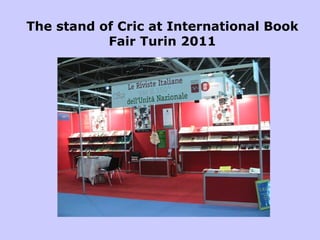 The stand of Cric at International Book
Fair Turin 2011
 