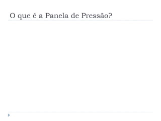 O que é a Panela de Pressão?
 