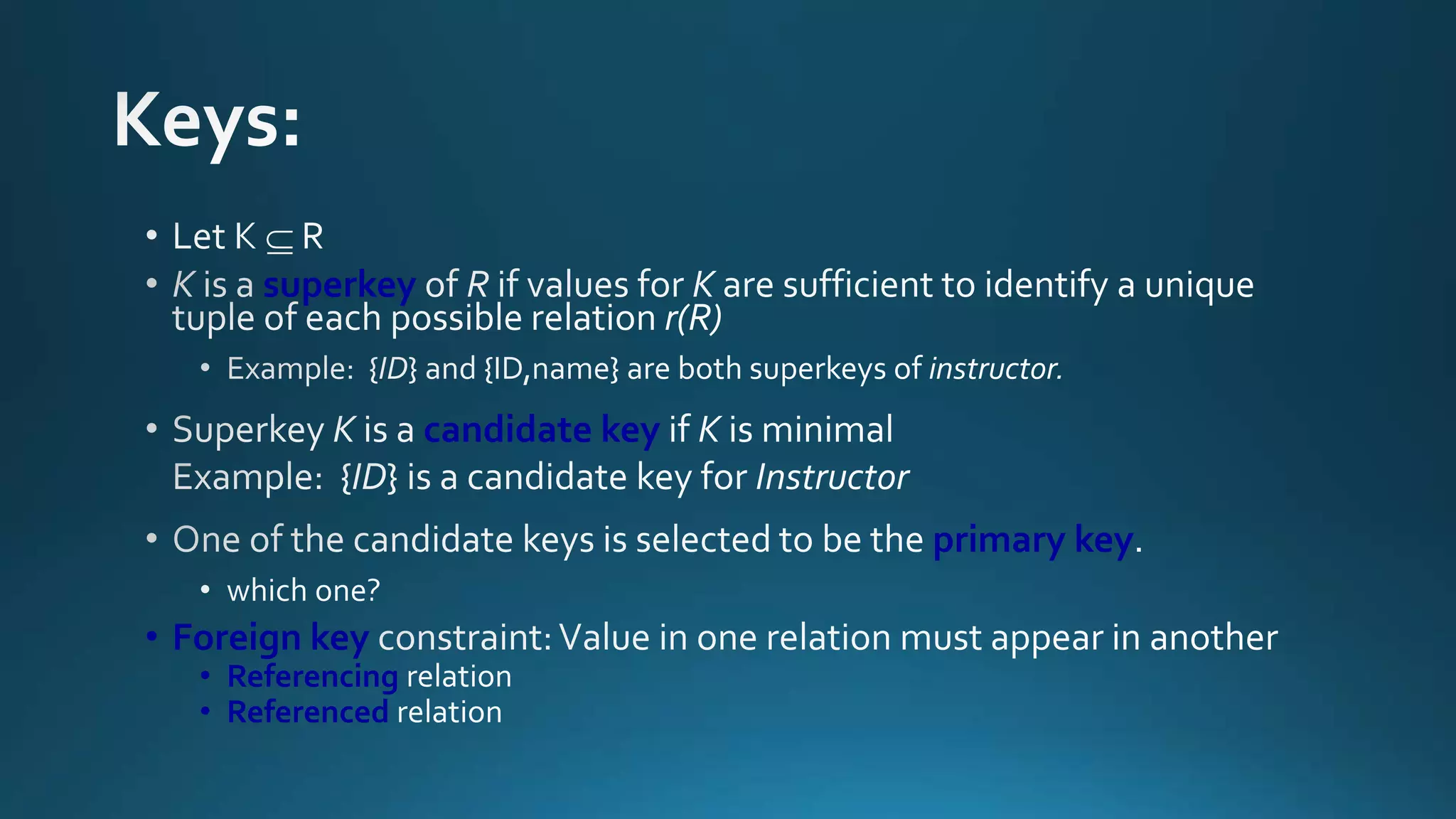 superkey 
candidate key 
primary key 
• Foreign key 
• Referencing 
• Referenced 
 