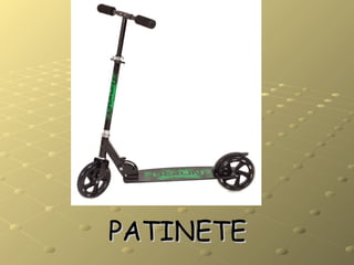 PATINETEPATINETE
 