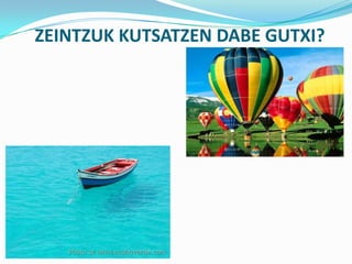 ZEINTZUK KUTSATZEN DABE GUTXI?