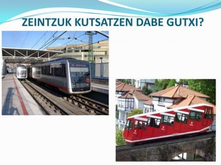 ZEINTZUK KUTSATZEN DABE GUTXI?