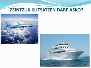 ZEINTZUK KUTSATZEN DABE ASKO?