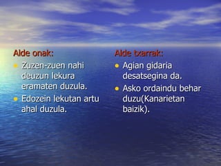 Alde onak: Zuzen-zuen nahi deuzun lekura eramaten duzula. Edozein lekutan artu ahal duzula. Alde txarrak: Agian gidaria desatsegina da. Asko ordaindu behar duzu(Kanarietan baizik).  