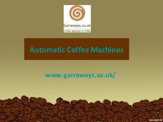 Automatic Coffee Machines
www.garraways.co.uk/
 