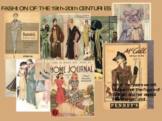 FASHION OF THE 19th-20th CENTURIES 1905 1912 1900 1916 1912 1924 1926 1940 1940 After the years we will  Notice that the figure of the Woman  and her aspect  Has changed a lot. 
