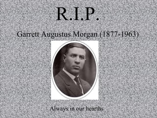 R.I.P. Garrett Augustus Morgan (1877-1963) Always in our hearths 